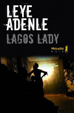 Lagos Lady de Leye Adenle, au coeur des quartiers chauds de Lagos